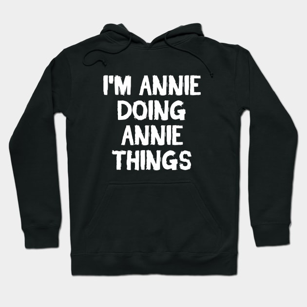 I'm Annie doing Annie things Hoodie by hoopoe